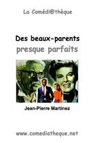 Couverture du livre « Des beaux-parents presque parfaits » de Jean-Pierre Martinez aux éditions La Comediatheque