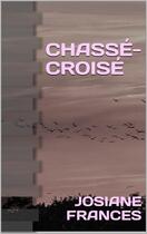 Couverture du livre « Chassé-croisé » de Josiane Frances aux éditions Saint Supery