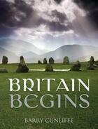 Couverture du livre « Britain Begins » de Barry Cunliffe aux éditions Oup Oxford