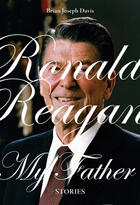 Couverture du livre « Ronald Reagan, My Father » de Chris Eaton et Brian Joseph Davis et Sam Cutler aux éditions Ecw Press