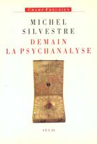 Couverture du livre « Demain la psychanalyse » de Michel Silvestre aux éditions Seuil