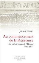 Couverture du livre « Au commencement de la Résistance ; du côté du musée de l'Homme 1940-1941 » de Julien Blanc aux éditions Seuil