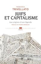 Couverture du livre « Juifs et capitalisme : aux origines d'une légende » de Francesca Trivellato aux éditions Seuil