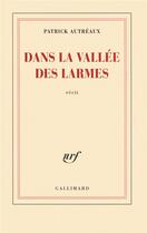 Couverture du livre « Dans la vallée des larmes » de Patrick Autreaux aux éditions Gallimard