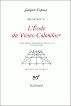 Couverture du livre « Régistres Tome 6 ; l'école du vieux-colombier » de Jacques Copeau aux éditions Gallimard