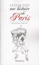 Couverture du livre « Une histoire de Paris par ceux qui l'ont fait » de Graham Robb aux éditions Flammarion