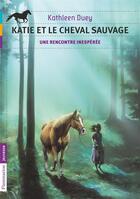 Couverture du livre « Katie et le cheval sauvage t.1 ; une rencontre inespérée » de Duey Kathleen aux éditions Flammarion Jeunesse