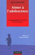 Couverture du livre « Aimer A L'Adolescence ; Ce Que Pensent Et Vivent Les 13-18 Ans » de Denise Stagnara aux éditions Dunod