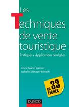 Couverture du livre « Les techniques de vente touristiques en 33 fiches ; pratiques-applications corrigées ; pratiques et applications corrigées » de Philippe Monnier et Marie-Christine Garnier et Isabelle Metayer Benech aux éditions Dunod