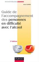 Couverture du livre « Guide de l'accompagnement des personnes en difficulté avec l'alcool (3e édition) » de Henri Gomez aux éditions Dunod