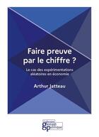 Couverture du livre « Faire preuve par le chiffre ? le cas des expérimentations aléatoires en économie » de Arthur Jatteau aux éditions Igpde