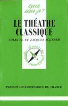 Couverture du livre « Le theatre classique qsj 1414 » de Scherer/Scherer C.J aux éditions Que Sais-je ?