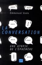 Couverture du livre « La conversation ; une utopie de l'éphémère » de Emmanuel Godo aux éditions Puf