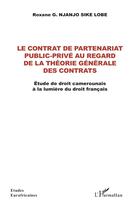 Couverture du livre « Le contrat de partenariat public-privé au regard de la théorie générale des contrats : étude de droit camerounais à la lumière du droit français » de Roxane Njanjo Sike Lobe aux éditions L'harmattan