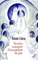 Couverture du livre « Tu m'as consacré d'un parfum de joie » de Anne Lecu aux éditions Cerf