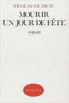 Couverture du livre « Mourir un jour de fete » de Nicolas Saudray aux éditions Denoel