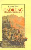 Couverture du livre « Cadillac - l'homme qui fonda detroit » de Robert Pico aux éditions Denoel