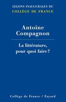 Couverture du livre « La littérature, pour quoi faire ? » de Antoine Compagnon aux éditions Fayard