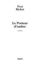 Couverture du livre « Le Porteur d'ombre » de Yves Bichet aux éditions Fayard