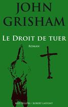 Couverture du livre « Le droit de tuer » de John Grisham aux éditions Robert Laffont