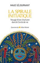 Couverture du livre « La spirale initiatique ; voyage d'une chamane dans le Cercle de vie » de Maud Sejournant aux éditions Albin Michel