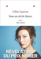 Couverture du livre « Sous un ciel de faïence » de Celine Laurens aux éditions Albin Michel
