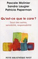 Couverture du livre « Qu'est-ce que le care ? : Souci des autres, sensibilité, responsabilité » de Molinier Pascale et Laugier Sandra et Paperman Patricia aux éditions Payot