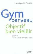 Couverture du livre « Gym Cerveau : Objectif Bien Vieillir » de Monique Le Poncin aux éditions Stock