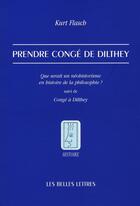 Couverture du livre « Que serait un néohistorisme en histoire de la philosophie ? congé à Dilthey » de Kurt Flasch aux éditions Belles Lettres