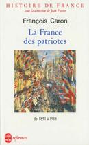 Couverture du livre « Histoire de France t.5 ; la France des patriotes ; de 1851 à 1918 » de François Caron aux éditions Le Livre De Poche