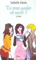 Couverture du livre « Tu peux garder un secret ? » de Isabelle Alexis aux éditions Plon