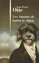 Couverture du livre « Les amours de Sailor le chien » de Jean-Pierre Otte aux éditions Julliard