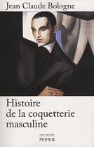 Couverture du livre « Histoire de la coquetterie masculine » de Jean-Claude Bologne aux éditions Perrin