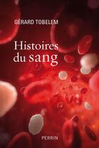 Couverture du livre « Histoires du sang » de Gérard Tobelem aux éditions Perrin