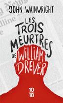 Couverture du livre « Les trois meurtres de William Drever » de John Wainwright aux éditions 10/18