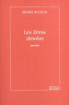 Couverture du livre « Les zeros absolus » de Michel Bulteau aux éditions Rocher