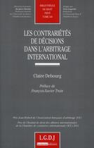 Couverture du livre « Les contrariétés de décisions dans l'arbitrage international » de Claire Debourg aux éditions Lgdj