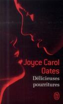 Couverture du livre « Delicieuses pourritures » de Joyce Carol Oates aux éditions J'ai Lu