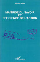 Couverture du livre « Maîtrise du savoir et efficience de l'action » de Michel Bares aux éditions L'harmattan