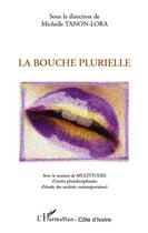 Couverture du livre « La bouche plurielle » de Michelle Tanon-Lora aux éditions L'harmattan