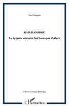 Couverture du livre « Rais hamidou, le dernier corsaire barbaresque d'alger » de Paul Despres aux éditions Editions L'harmattan