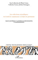 Couverture du livre « Les collections scientifiques de l'outil de connaissance à l'objet de patrimoine ; aspects juridiques et pratiques professionnelles et institutionnelles » de Jerome Fromageau et Catherine Cuenca et Marie Cornu aux éditions Editions L'harmattan