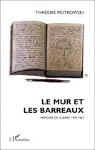 Couverture du livre « Le mur et les barreaux ; mémoire de guerre, 1939-1943 » de Thaddee Piotrowski aux éditions Editions L'harmattan