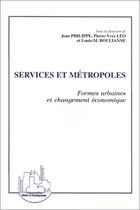 Couverture du livre « Services et métropoles ; formes urbaines et changement économique » de Pierre-Yves Leo et Jean Philippe et Louis-M. Boulianne et Collectif aux éditions Editions L'harmattan