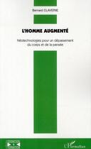 Couverture du livre « L'homme augmenté ; néotechnologies pour un dépassement du corps et de la pensée » de Bernard Claverie aux éditions Editions L'harmattan