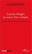 Couverture du livre « AFRIQUE LIBERTE : Laurent Gbagbo, au centre d'un complot ; le rapport d'un groupe d'experts de l'ONU mis à nu » de Raymond Koudou Kessie aux éditions Editions L'harmattan