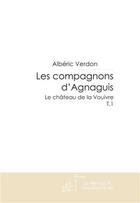 Couverture du livre « Les compagnons d'Agnaguis » de Albéric Verdon aux éditions Le Manuscrit