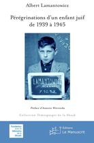 Couverture du livre « Pérégrinations d'un enfant juif de 1939 à 1945 » de Albert Lamantowicz aux éditions Le Manuscrit