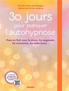 Couverture du livre « 30 jours pour pratiquer l'autohypnose ; 100% efficace contre stress, angoisses, insomnies, addictions... » de Damien Du Perron et Pascale Chami aux éditions Mango