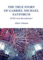 Couverture du livre « The true story of Gabriel Michael Santorum » de Albert Ebstein aux éditions Books On Demand